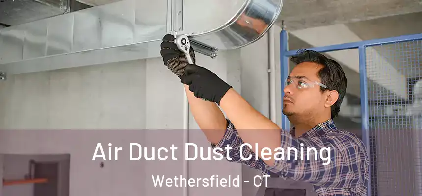  Air Duct Dust Cleaning Wethersfield - CT