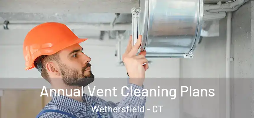  Annual Vent Cleaning Plans Wethersfield - CT