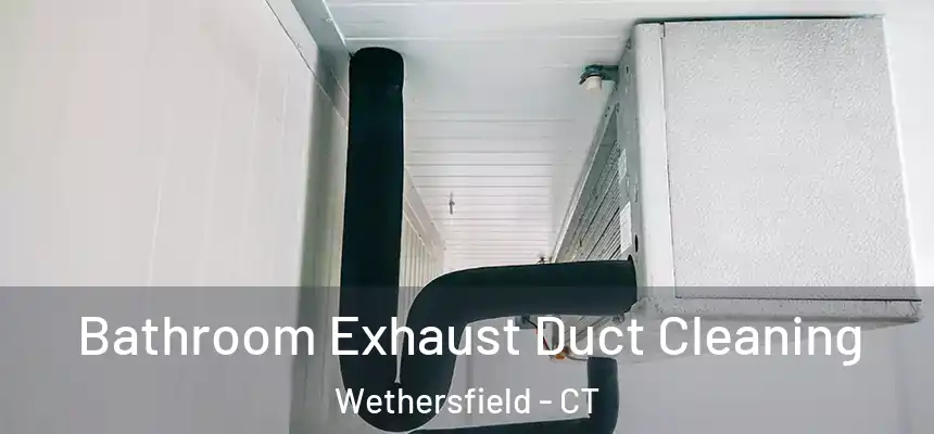  Bathroom Exhaust Duct Cleaning Wethersfield - CT