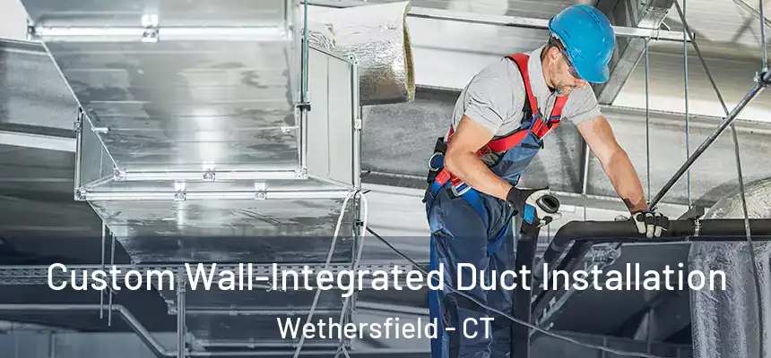  Custom Wall-Integrated Duct Installation Wethersfield - CT