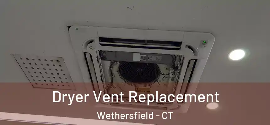  Dryer Vent Replacement Wethersfield - CT