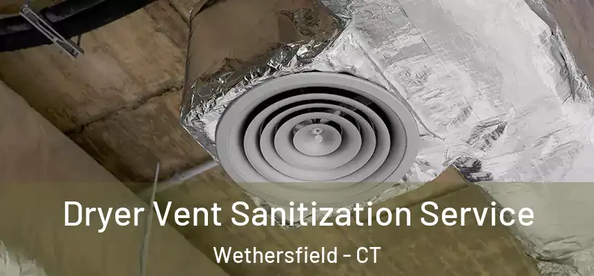 Dryer Vent Sanitization Service Wethersfield - CT