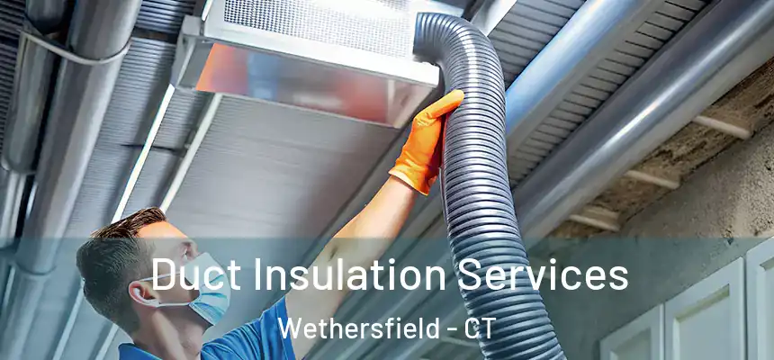 Duct Insulation Services Wethersfield - CT