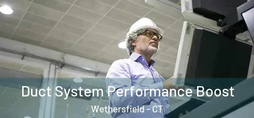 Duct System Performance Boost Wethersfield - CT