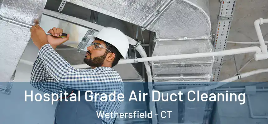 Hospital Grade Air Duct Cleaning Wethersfield - CT