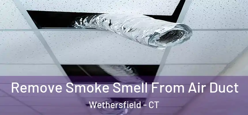  Remove Smoke Smell From Air Duct Wethersfield - CT
