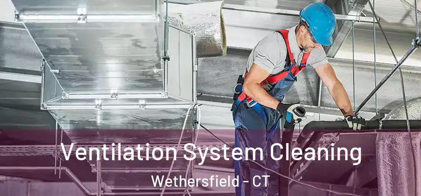 Ventilation System Cleaning Wethersfield - CT