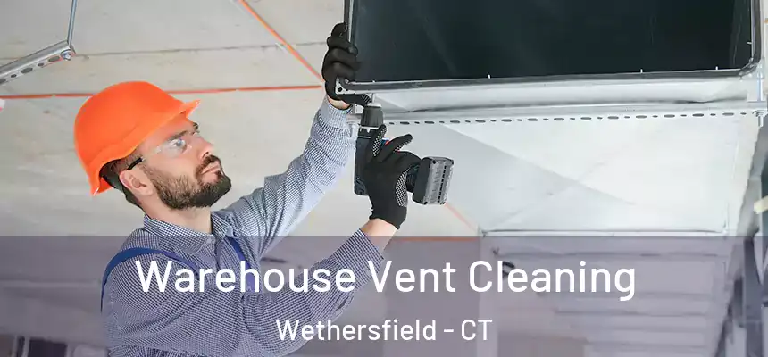  Warehouse Vent Cleaning Wethersfield - CT