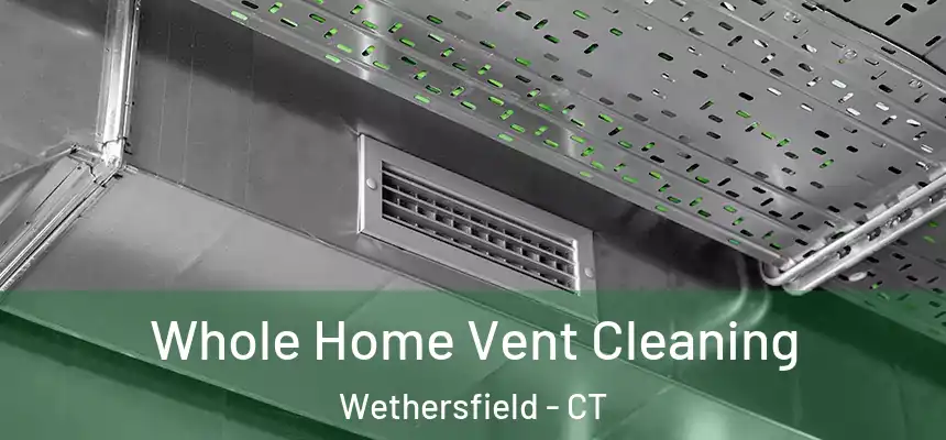  Whole Home Vent Cleaning Wethersfield - CT